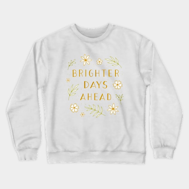 Brighter Days Ahead Crewneck Sweatshirt by Barlena